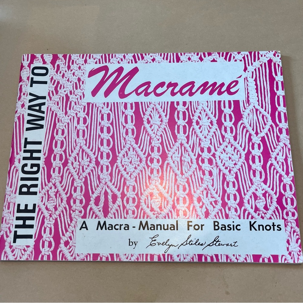 Macramé A Macra-Manual For Basic Knots by Evelyn Stiles Stewart